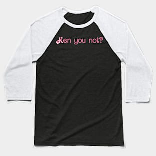 KEN you not? Baseball T-Shirt